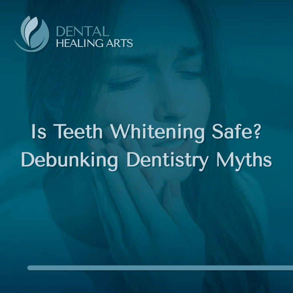 Is Teeth Whitening Safe? Debunking Dentistry Myths